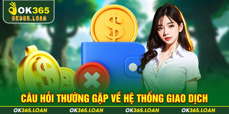 Câu hỏi thường gặp về hệ thống giao dịch