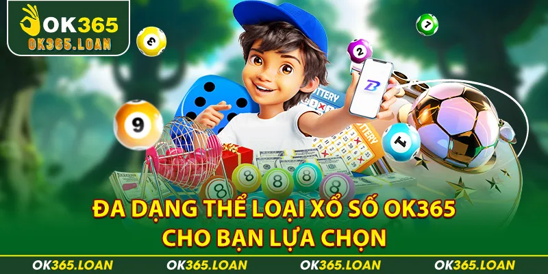 Đa dạng thể loại xổ số OK365 cho bạn lựa chọn