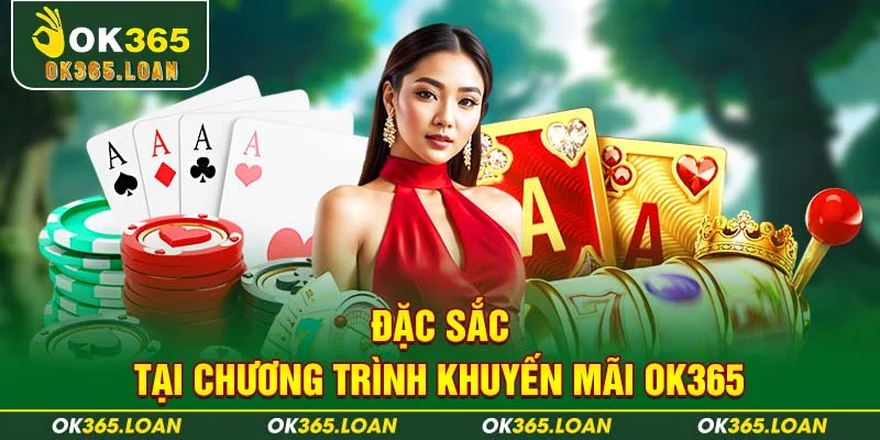 Đặc sắc tại chương trình khuyến mãi OK365