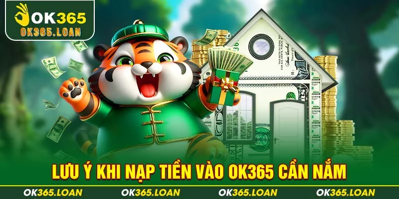 Lưu ý khi nạp tiền vào OK365 cần nắm