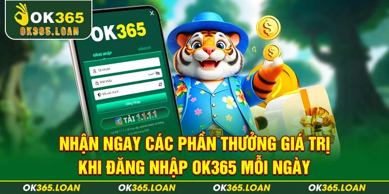 Nhận ngay các phần thưởng giá trị khi đăng nhập OK365 mỗi ngày