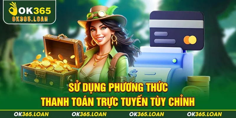 Sử dụng phương thức thanh toán trực tuyến tùy chỉnh