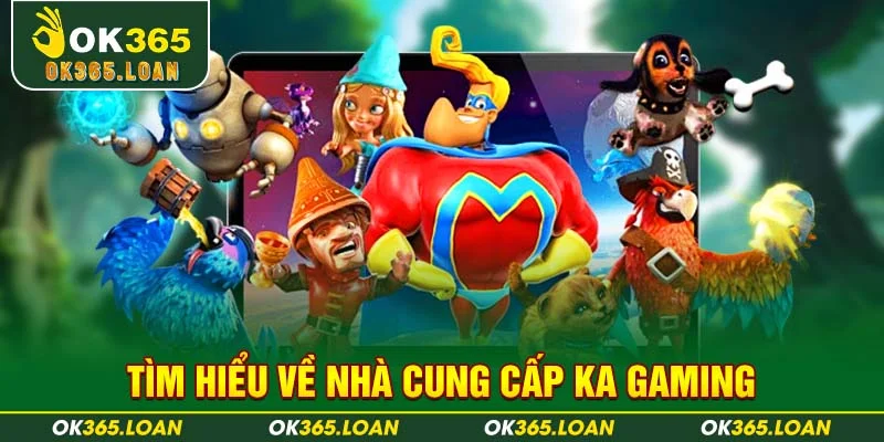 Tìm hiểu về nhà cung cấp KA Gaming