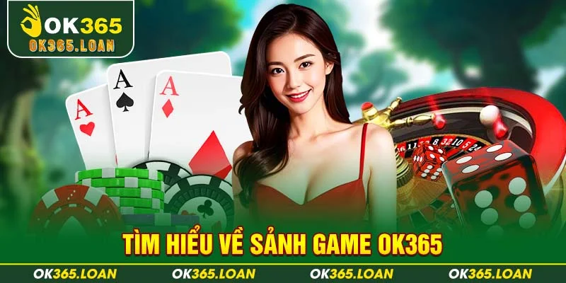 Tìm hiểu về sảnh game OK365