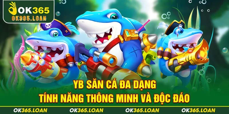 YB Săn Cá đa dạng tính năng thông minh và độc đáo